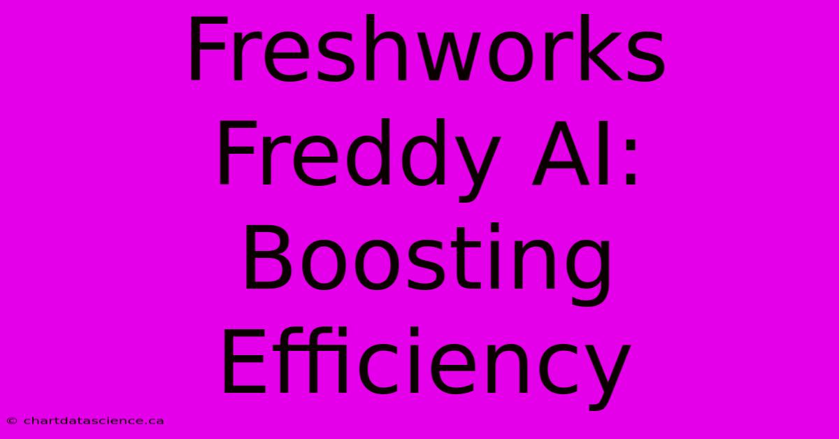 Freshworks Freddy AI: Boosting Efficiency 