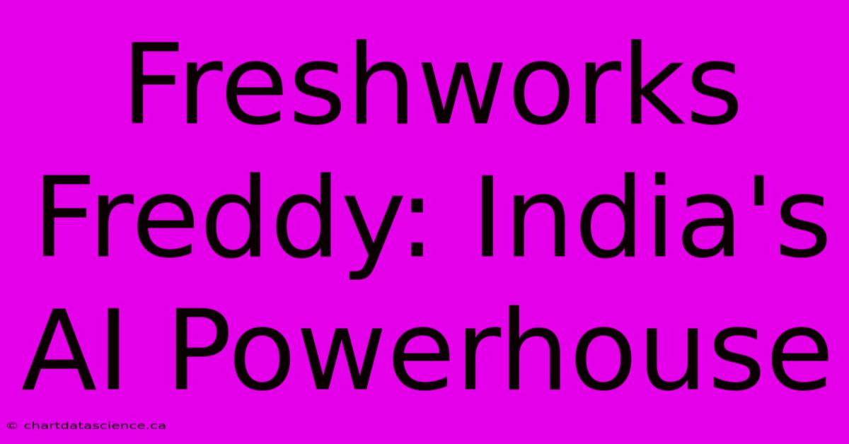 Freshworks Freddy: India's AI Powerhouse