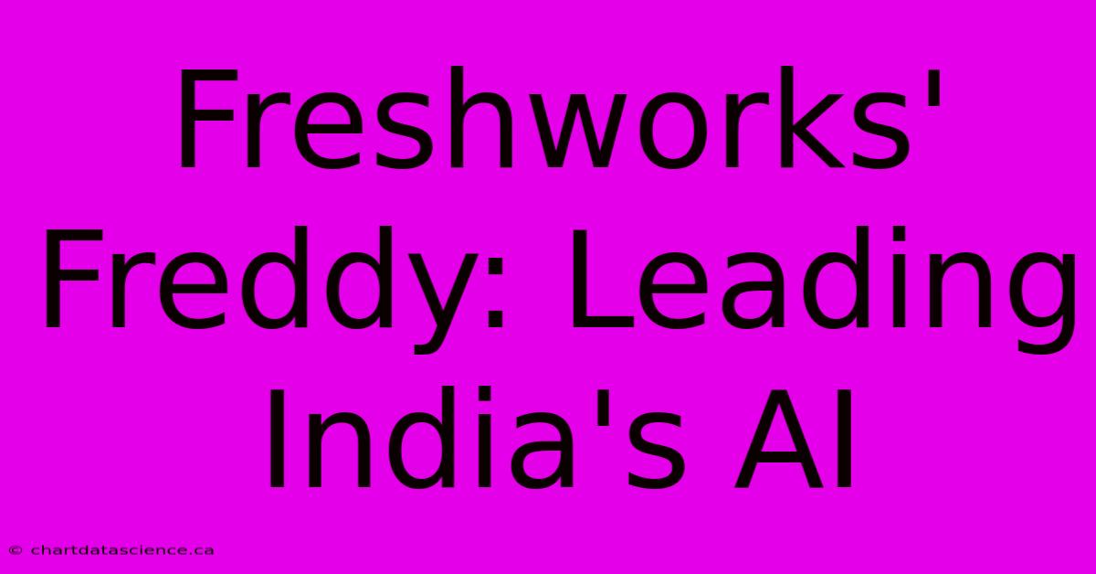 Freshworks' Freddy: Leading India's AI