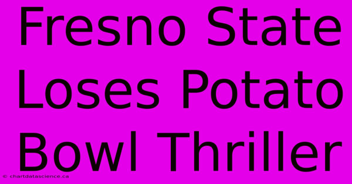 Fresno State Loses Potato Bowl Thriller