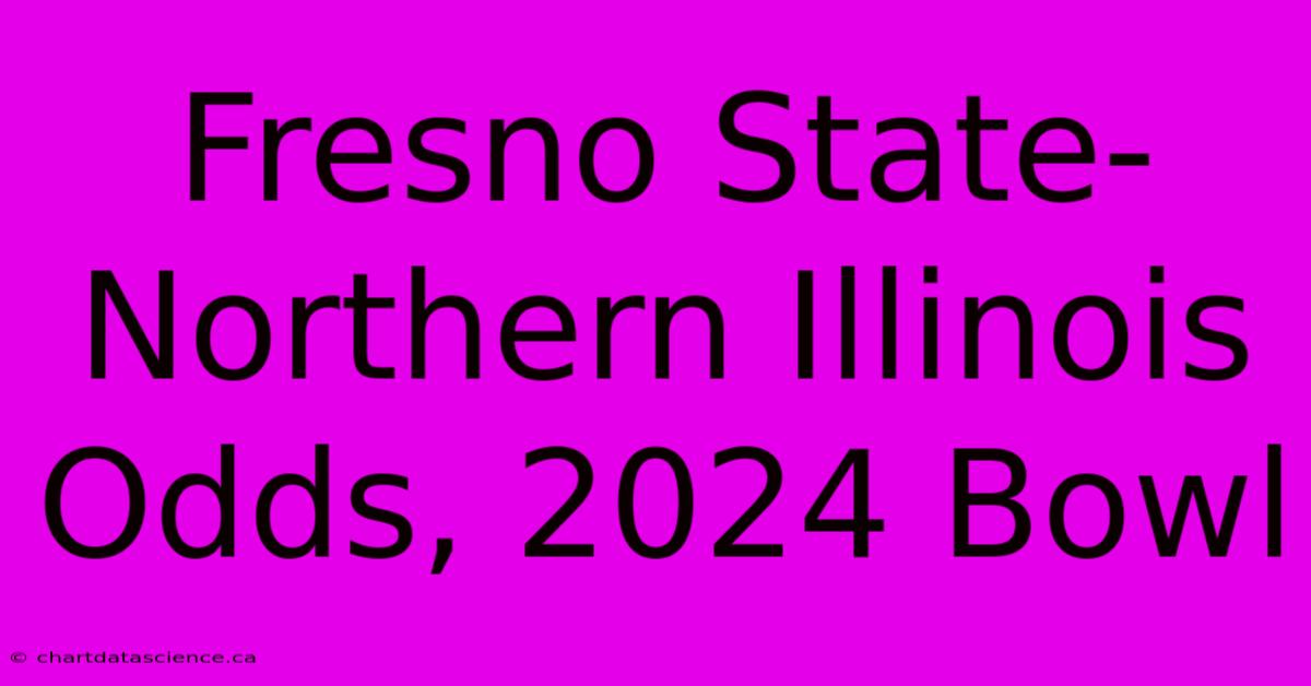 Fresno State-Northern Illinois Odds, 2024 Bowl