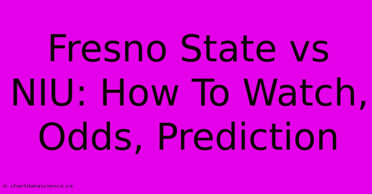 Fresno State Vs NIU: How To Watch, Odds, Prediction