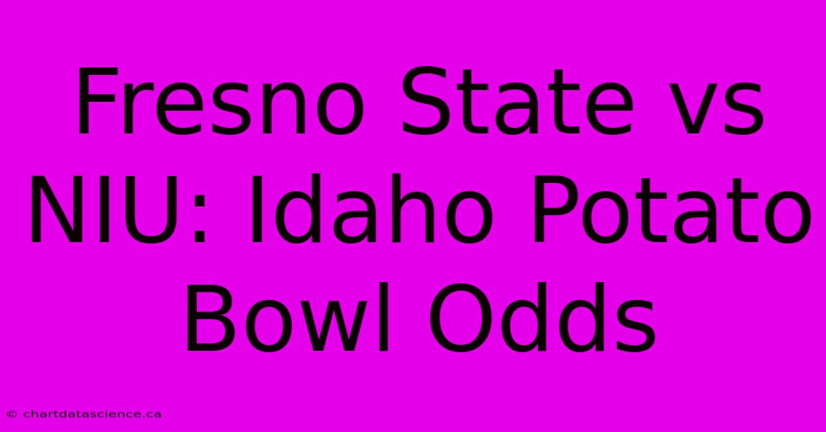 Fresno State Vs NIU: Idaho Potato Bowl Odds