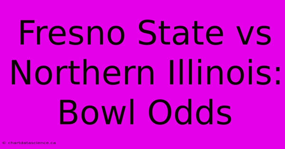 Fresno State Vs Northern Illinois: Bowl Odds