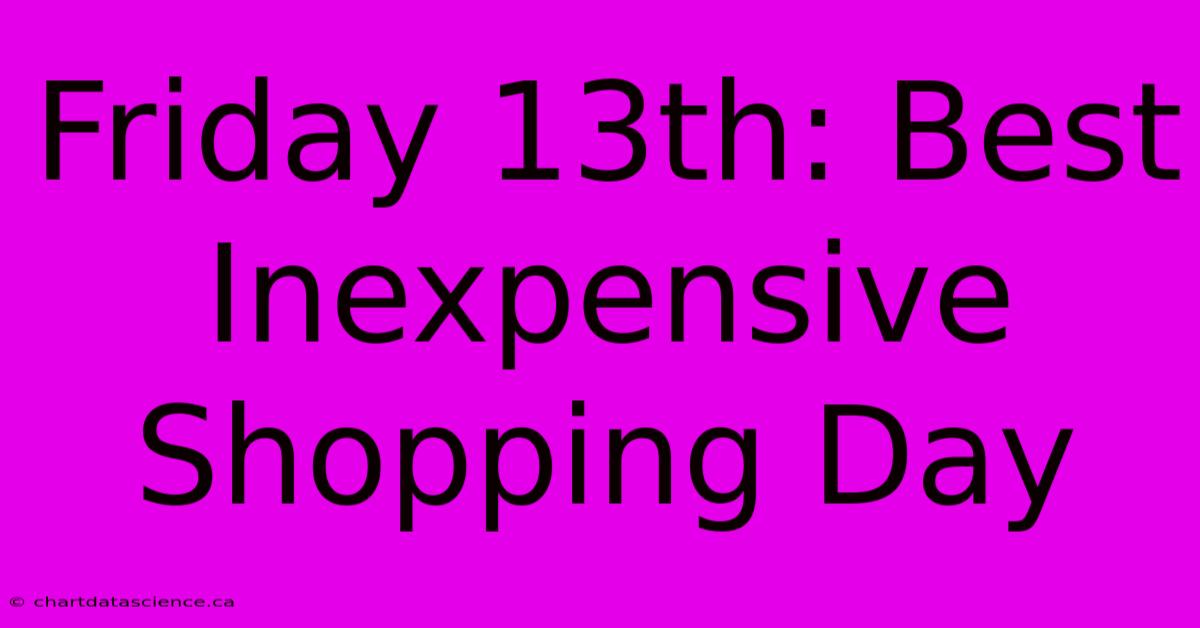 Friday 13th: Best Inexpensive Shopping Day