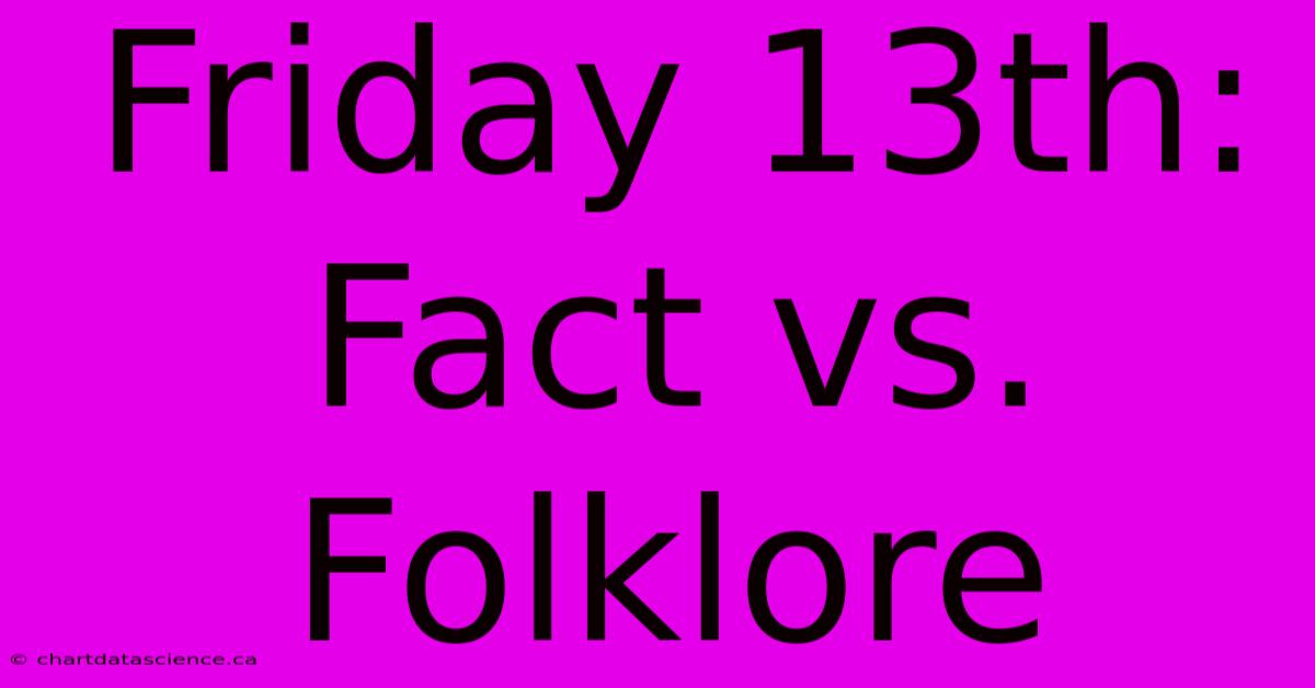 Friday 13th: Fact Vs. Folklore