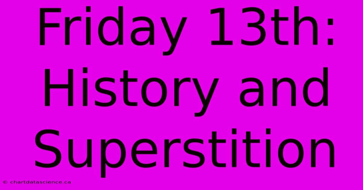 Friday 13th: History And Superstition