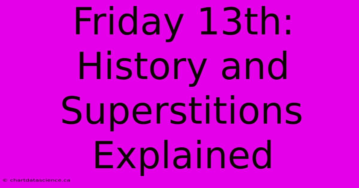 Friday 13th: History And Superstitions Explained