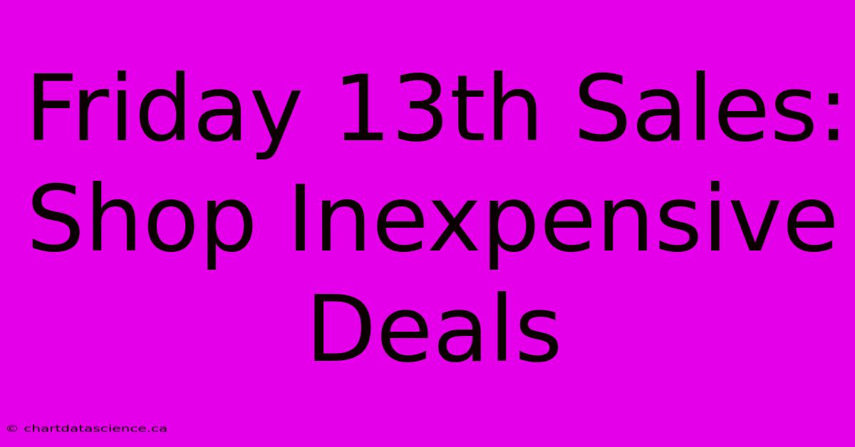 Friday 13th Sales: Shop Inexpensive Deals