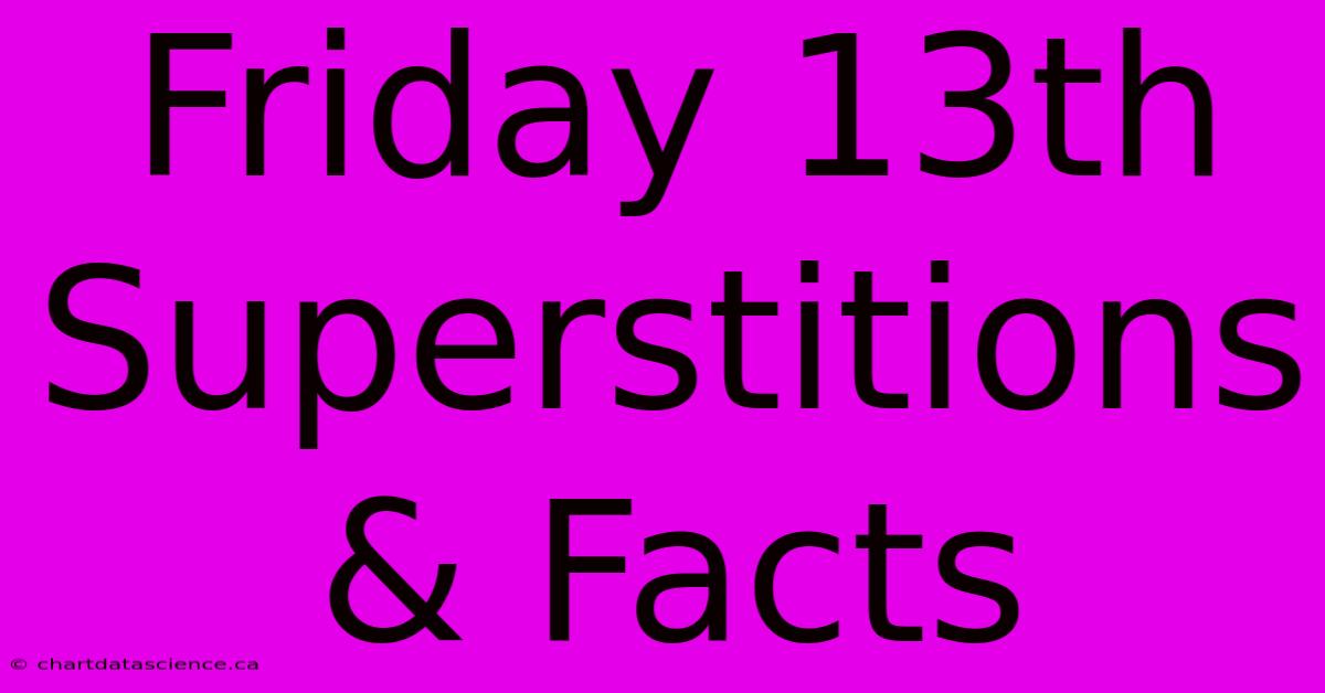 Friday 13th Superstitions & Facts