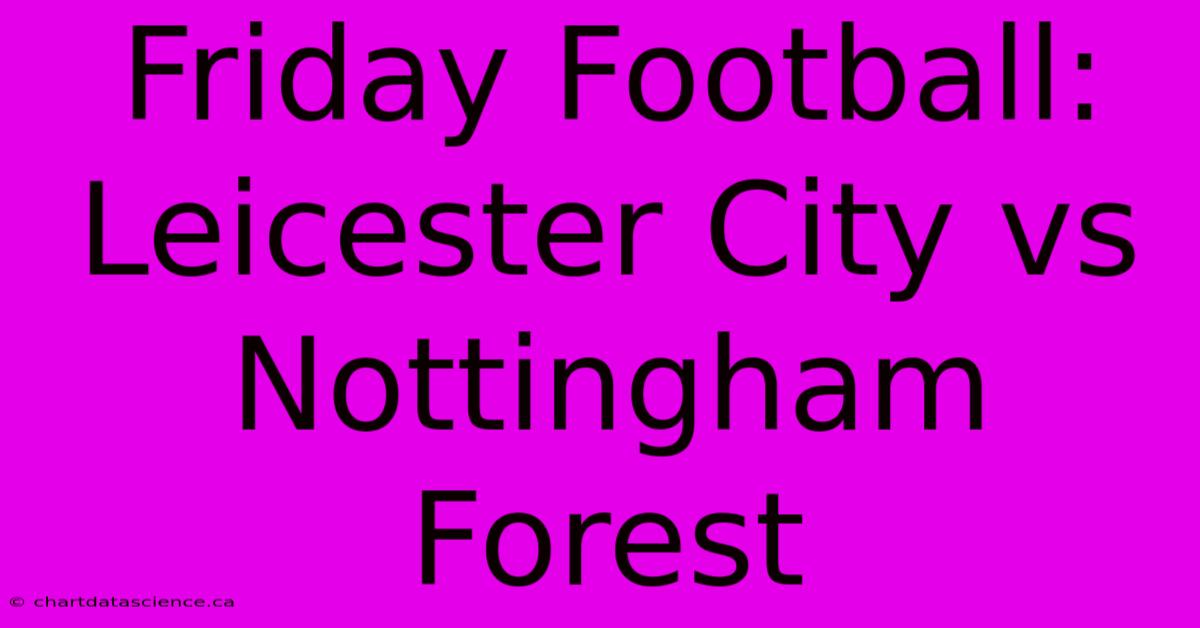 Friday Football: Leicester City Vs Nottingham Forest