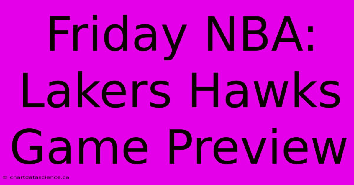 Friday NBA: Lakers Hawks Game Preview