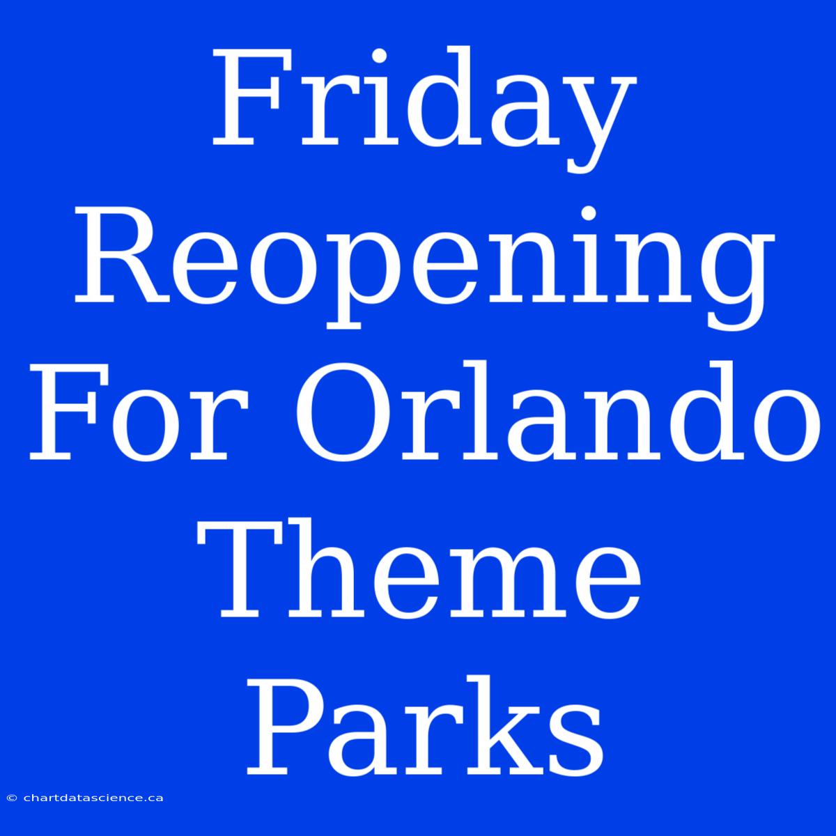 Friday Reopening For Orlando Theme Parks