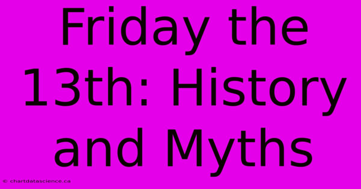 Friday The 13th: History And Myths