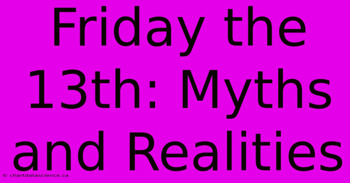 Friday The 13th: Myths And Realities