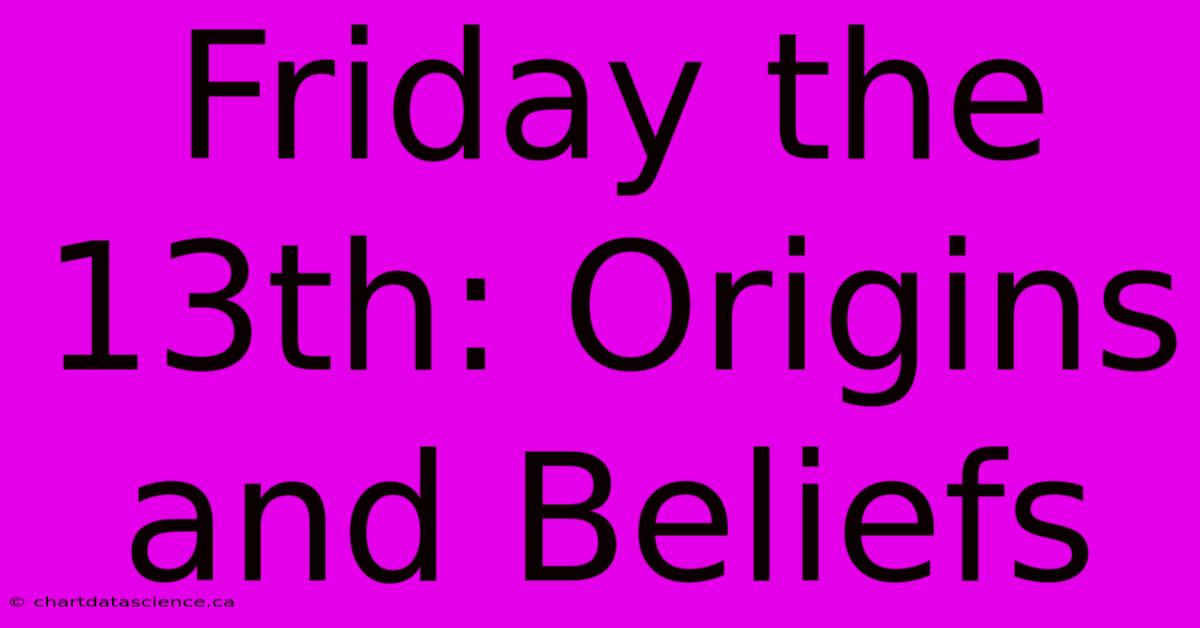 Friday The 13th: Origins And Beliefs