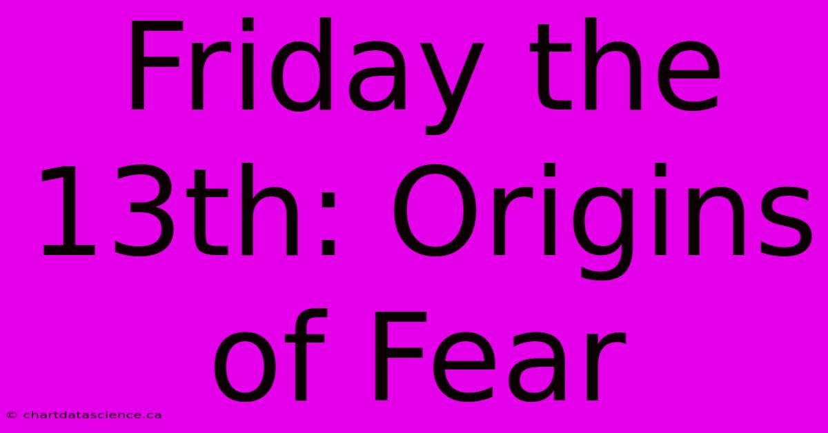 Friday The 13th: Origins Of Fear