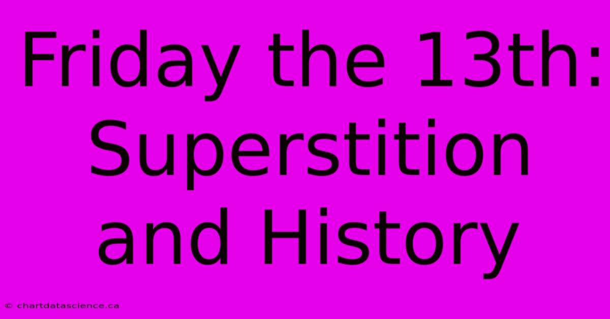 Friday The 13th: Superstition And History