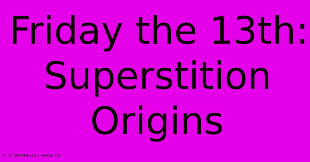 Friday The 13th: Superstition Origins