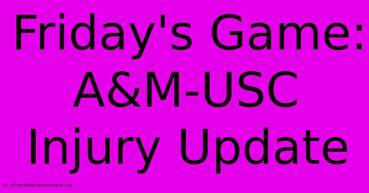 Friday's Game: A&M-USC Injury Update