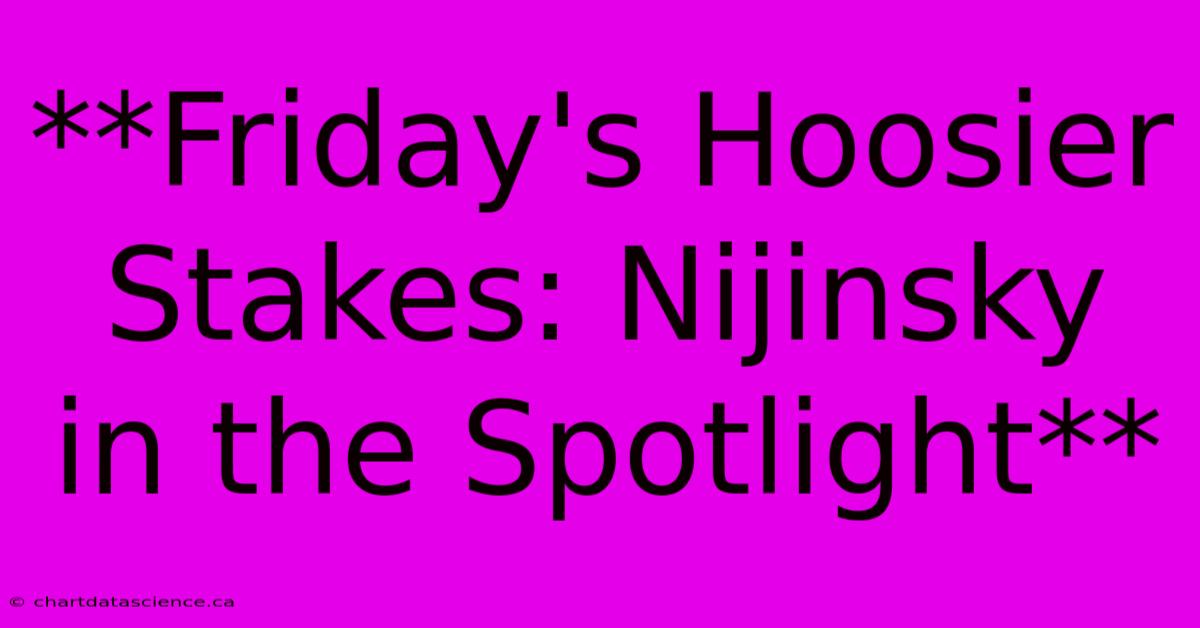 **Friday's Hoosier Stakes: Nijinsky In The Spotlight**