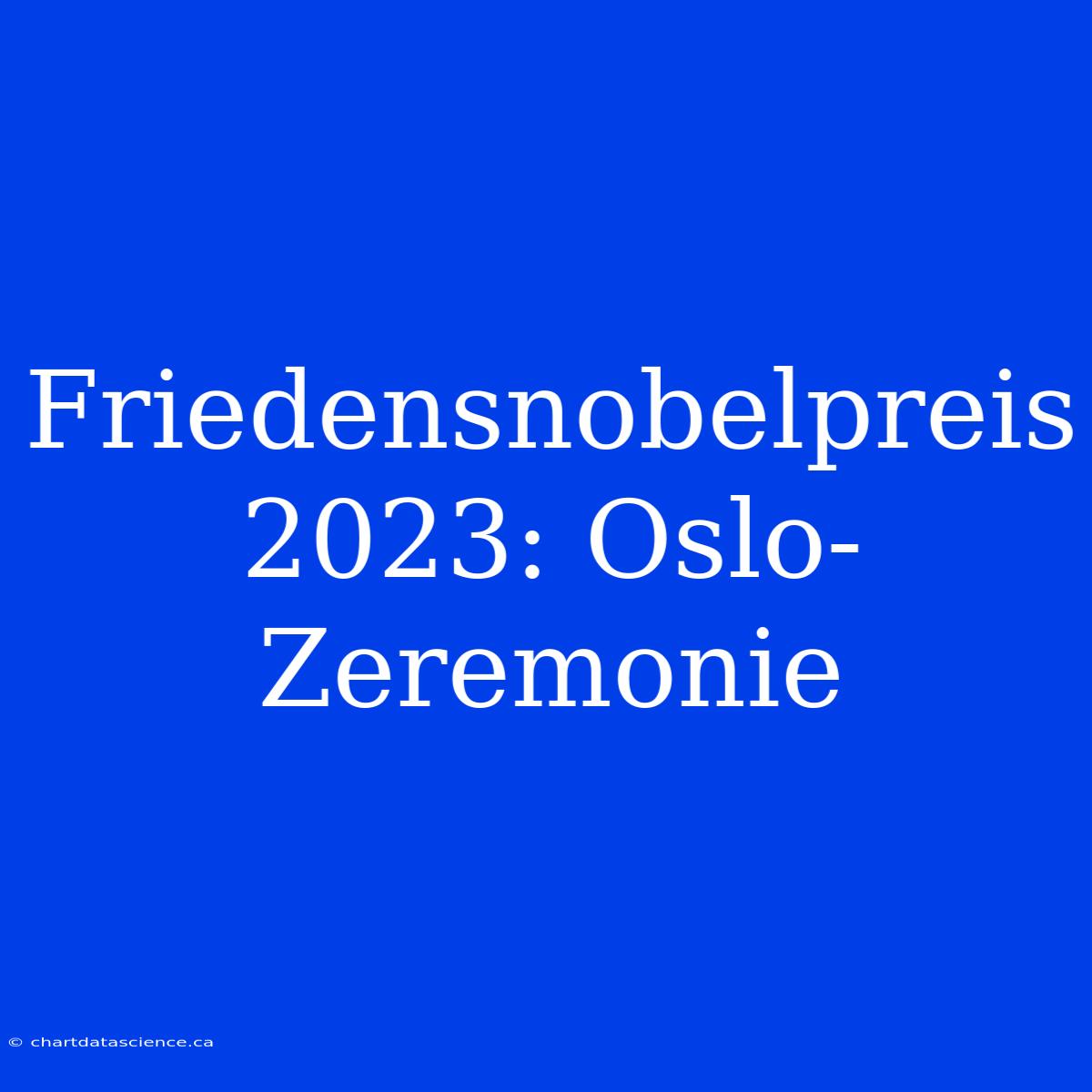 Friedensnobelpreis 2023: Oslo-Zeremonie