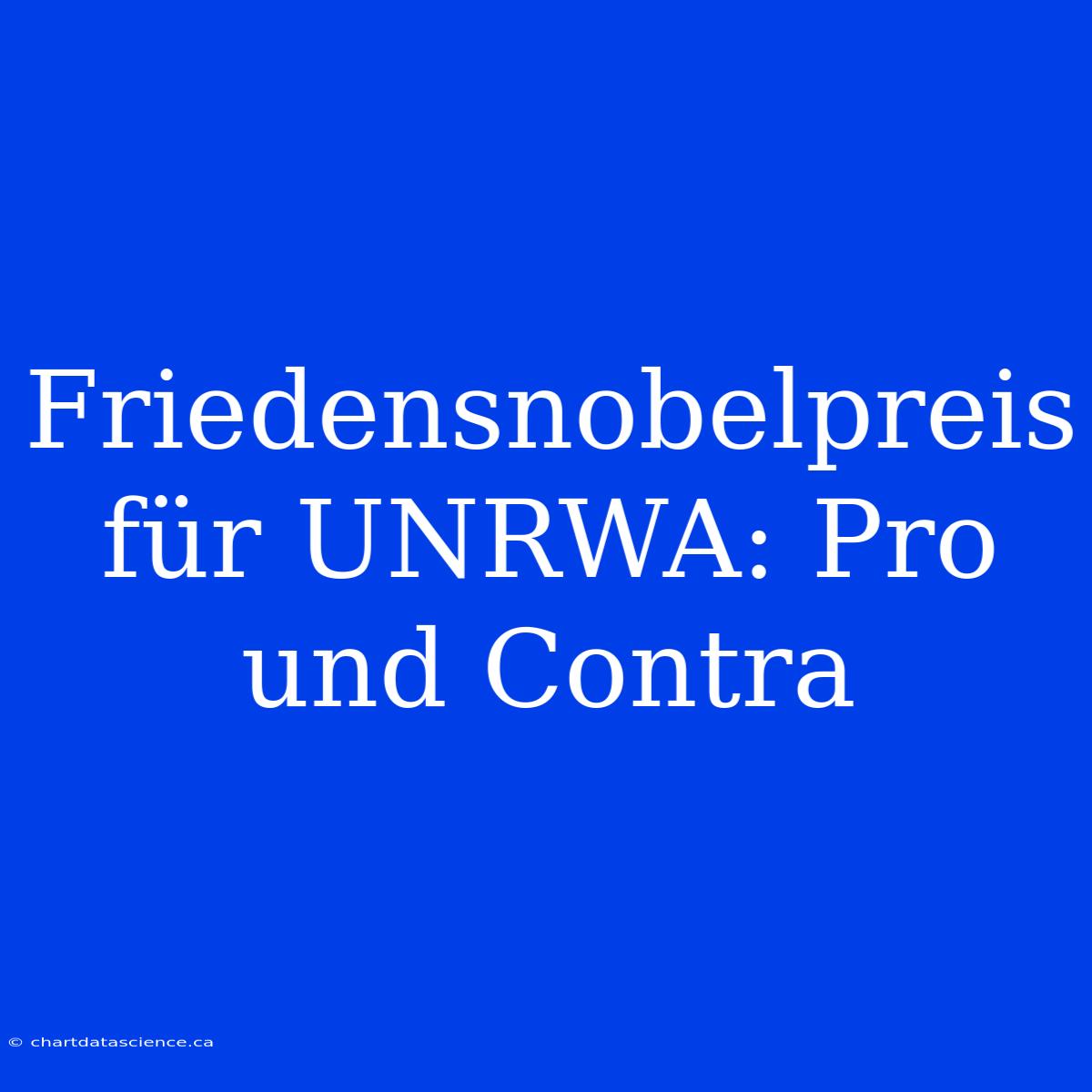 Friedensnobelpreis Für UNRWA: Pro Und Contra