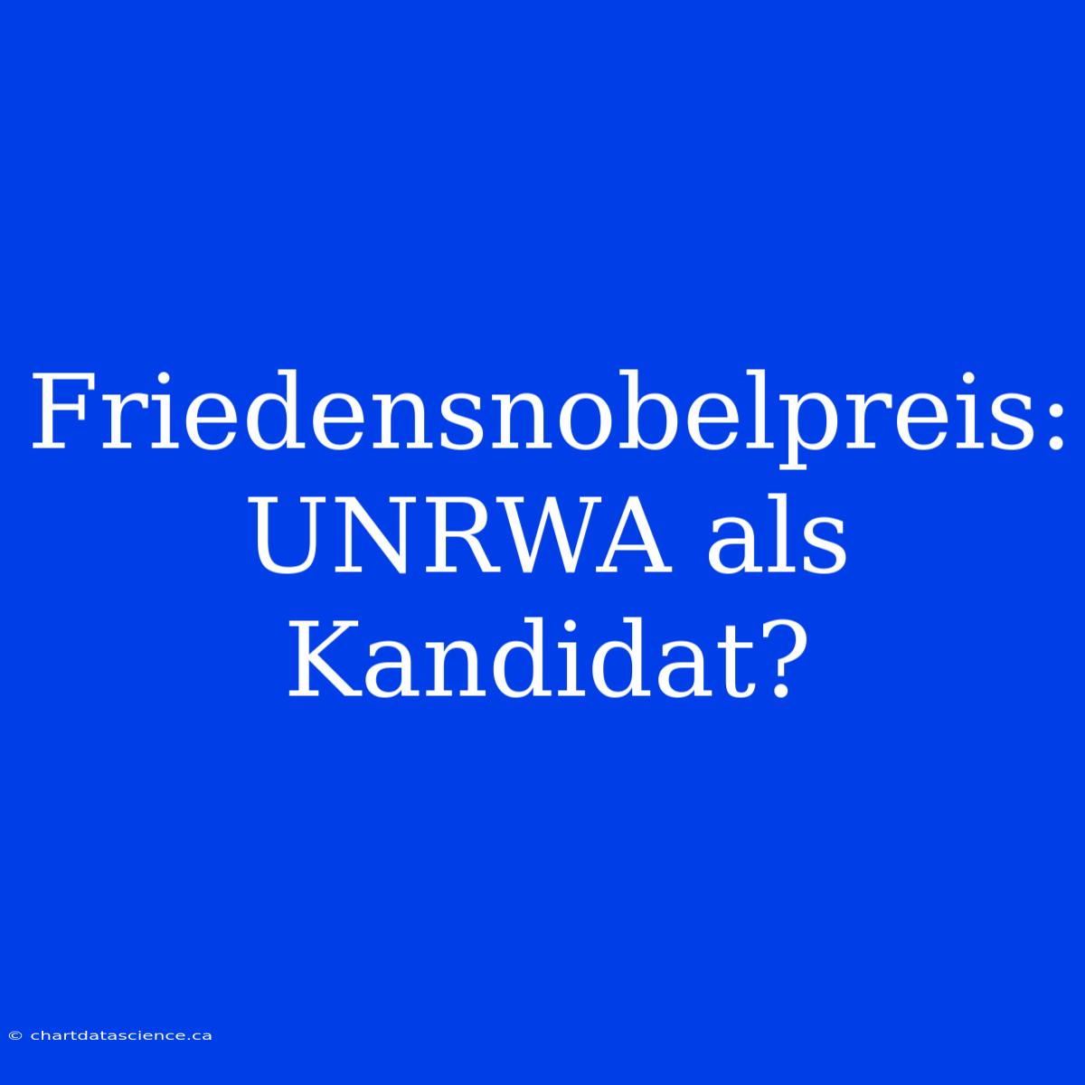 Friedensnobelpreis: UNRWA Als Kandidat?