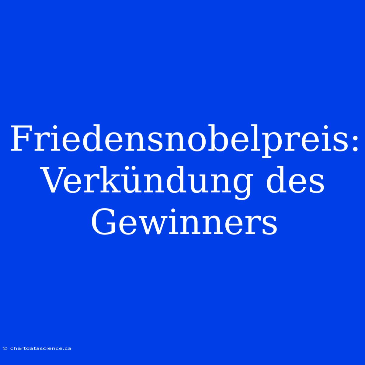 Friedensnobelpreis: Verkündung Des Gewinners