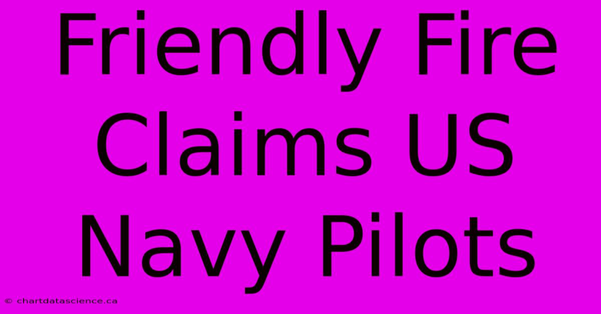 Friendly Fire Claims US Navy Pilots