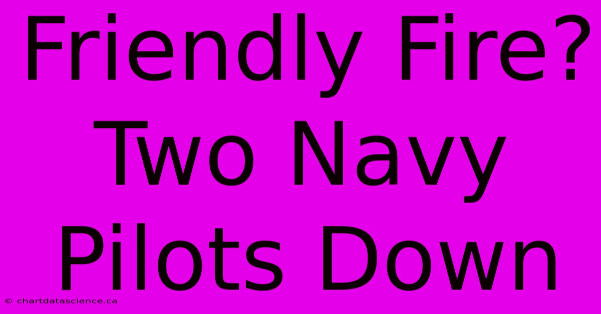 Friendly Fire? Two Navy Pilots Down