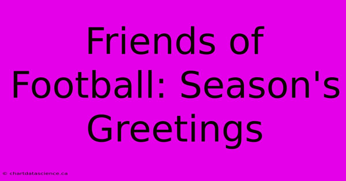 Friends Of Football: Season's Greetings