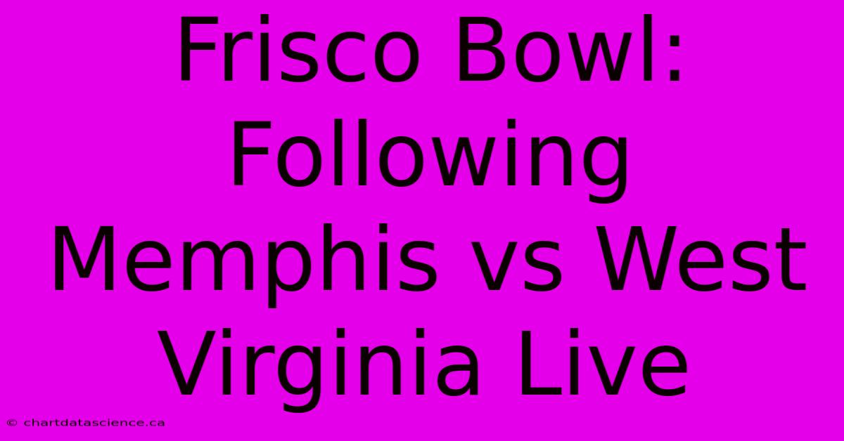 Frisco Bowl: Following Memphis Vs West Virginia Live