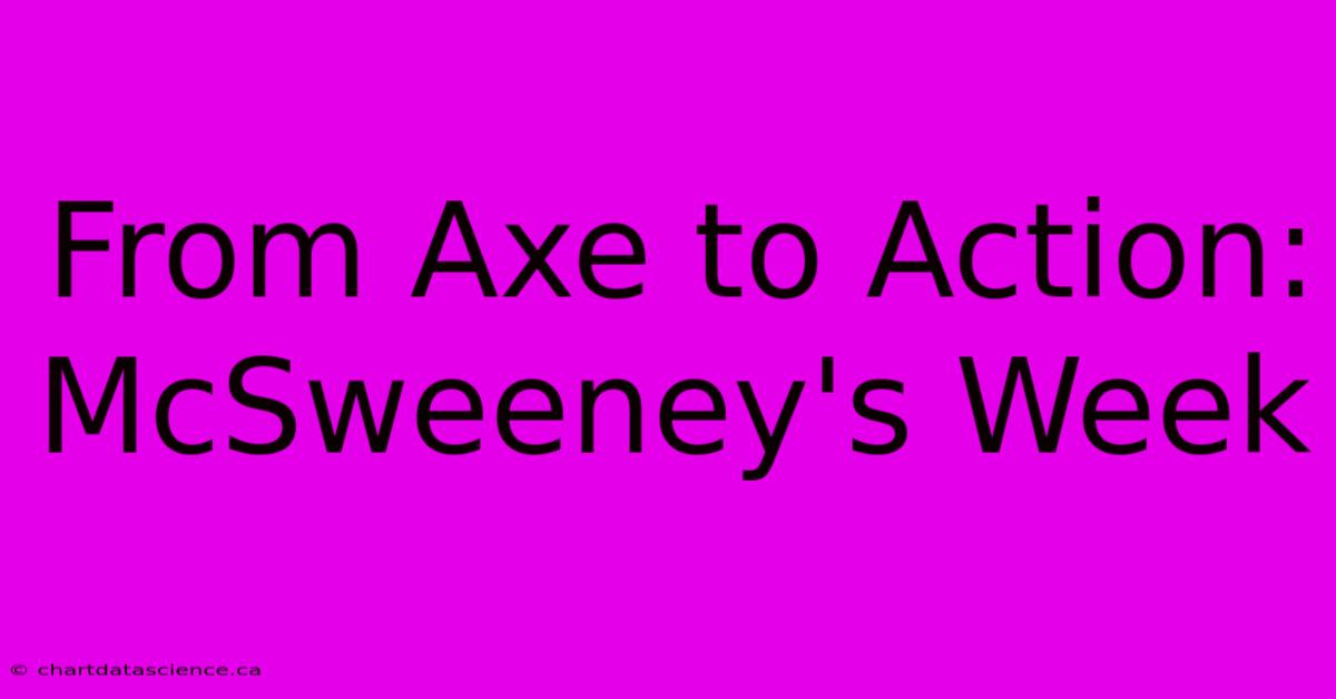 From Axe To Action: McSweeney's Week