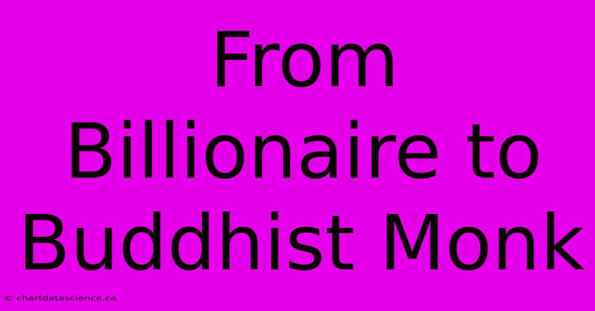 From Billionaire To Buddhist Monk