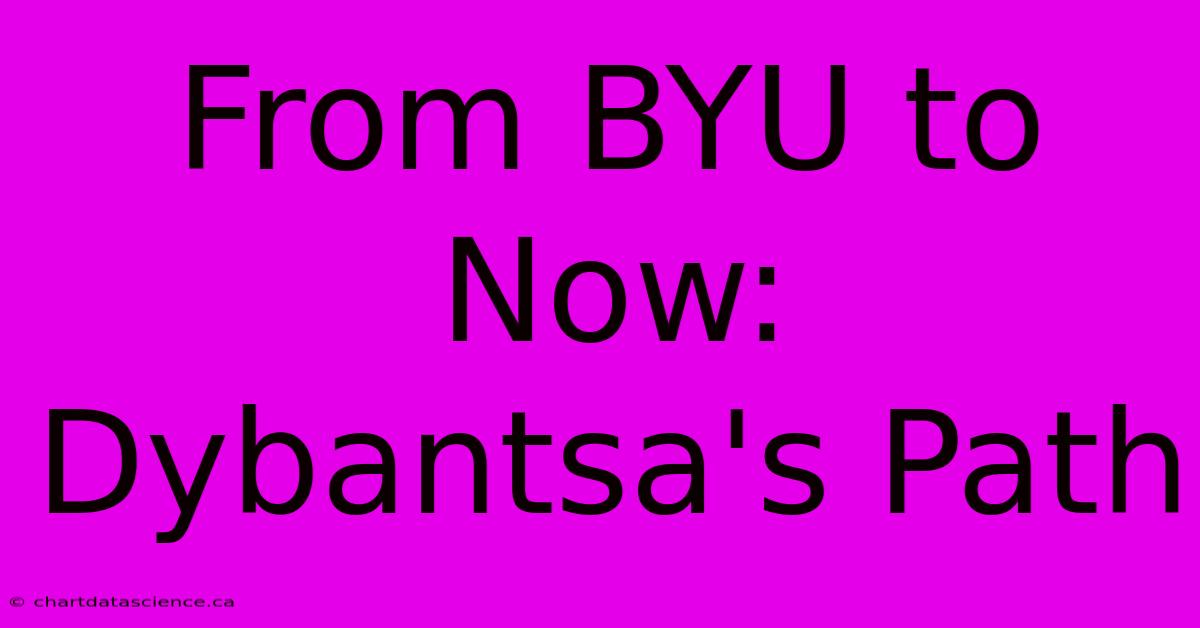 From BYU To Now: Dybantsa's Path