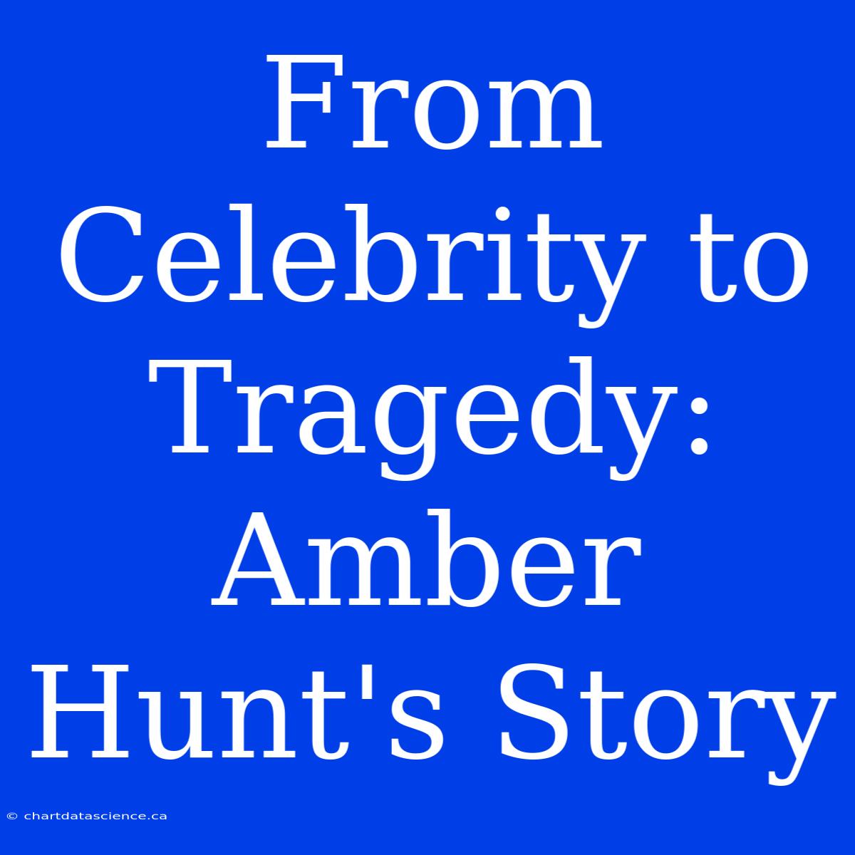 From Celebrity To Tragedy: Amber Hunt's Story