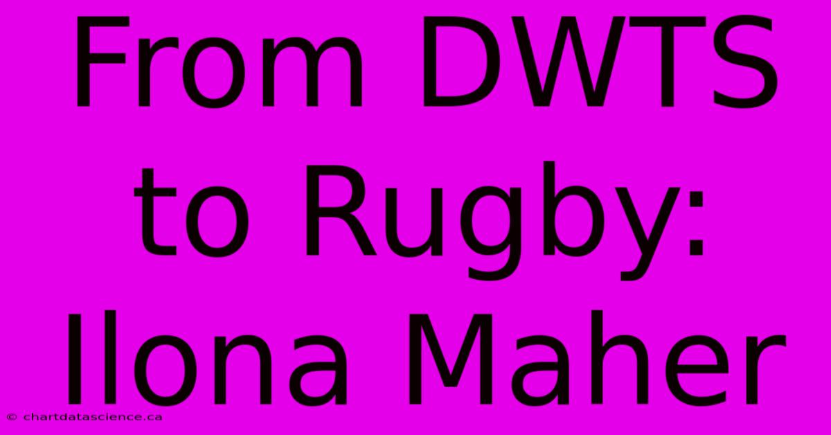 From DWTS To Rugby: Ilona Maher