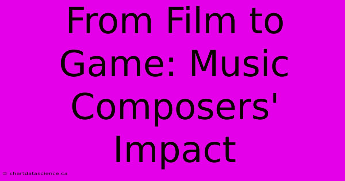 From Film To Game: Music Composers' Impact