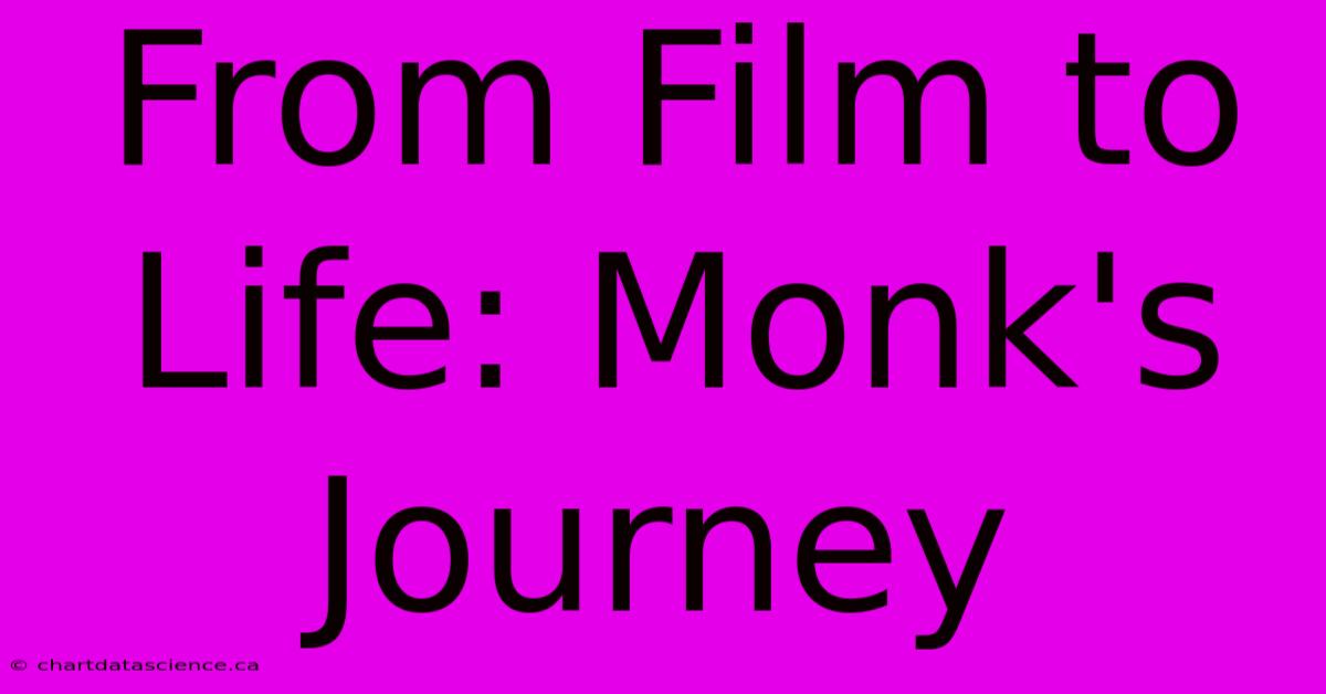 From Film To Life: Monk's Journey