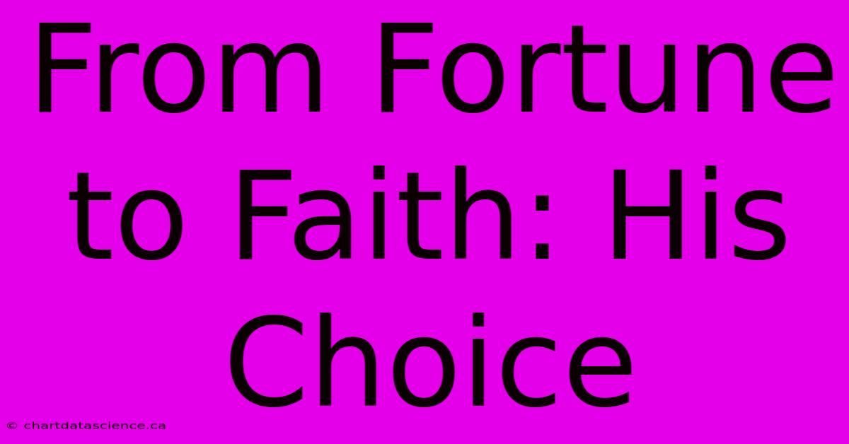 From Fortune To Faith: His Choice