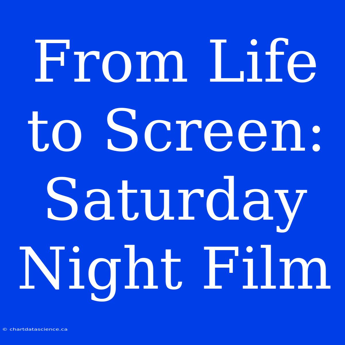 From Life To Screen: Saturday Night Film