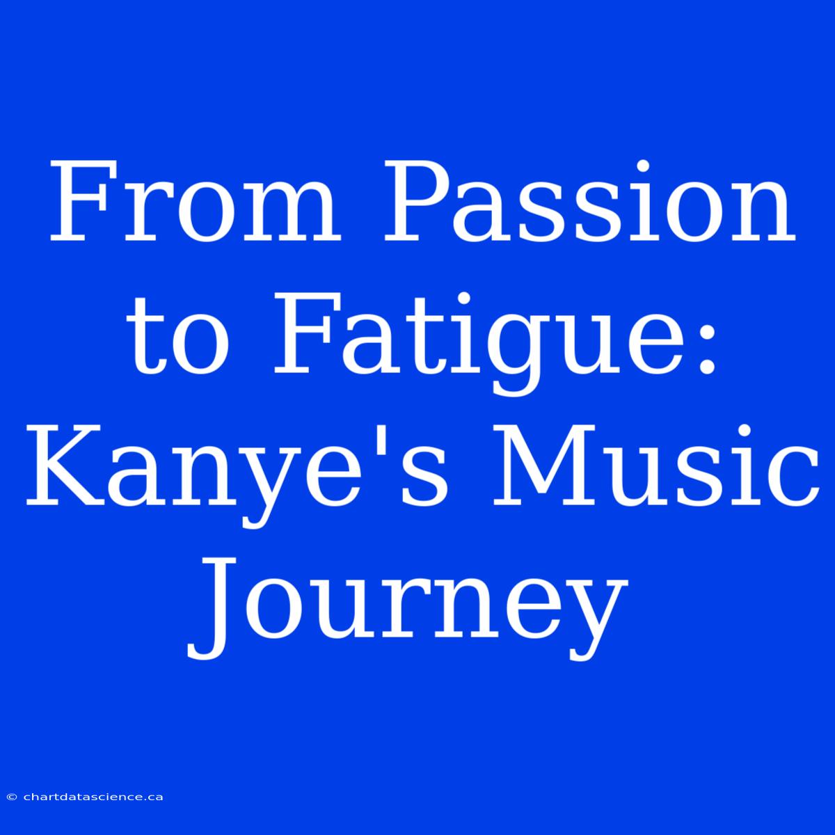 From Passion To Fatigue: Kanye's Music Journey