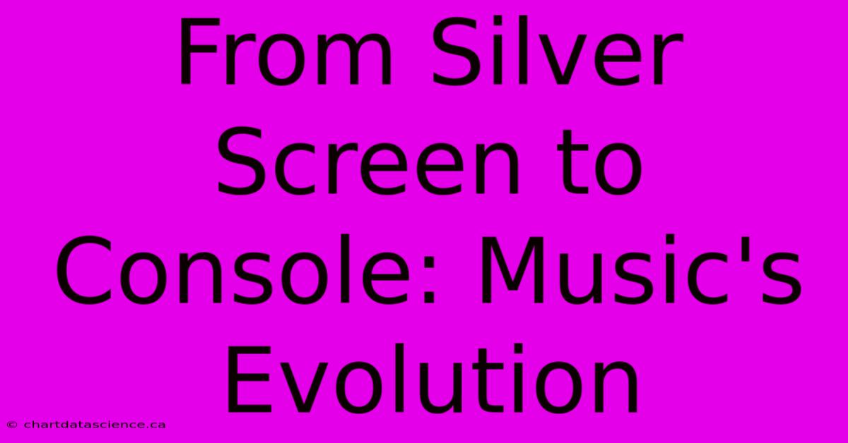 From Silver Screen To Console: Music's Evolution