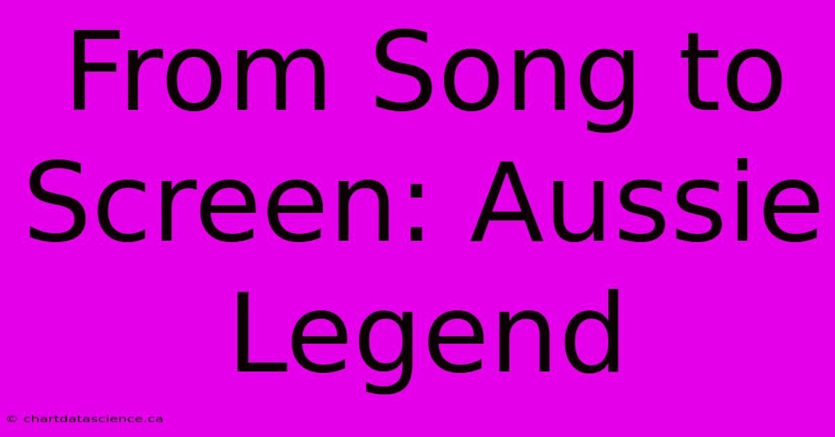 From Song To Screen: Aussie Legend