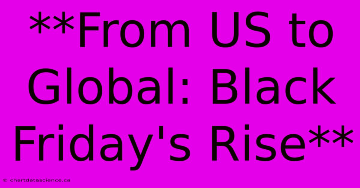 **From US To Global: Black Friday's Rise**