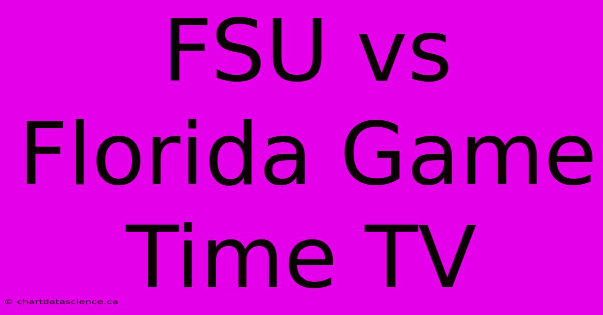 FSU Vs Florida Game Time TV