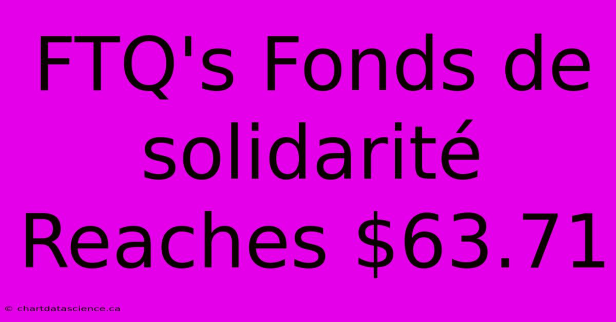 FTQ's Fonds De Solidarité Reaches $63.71