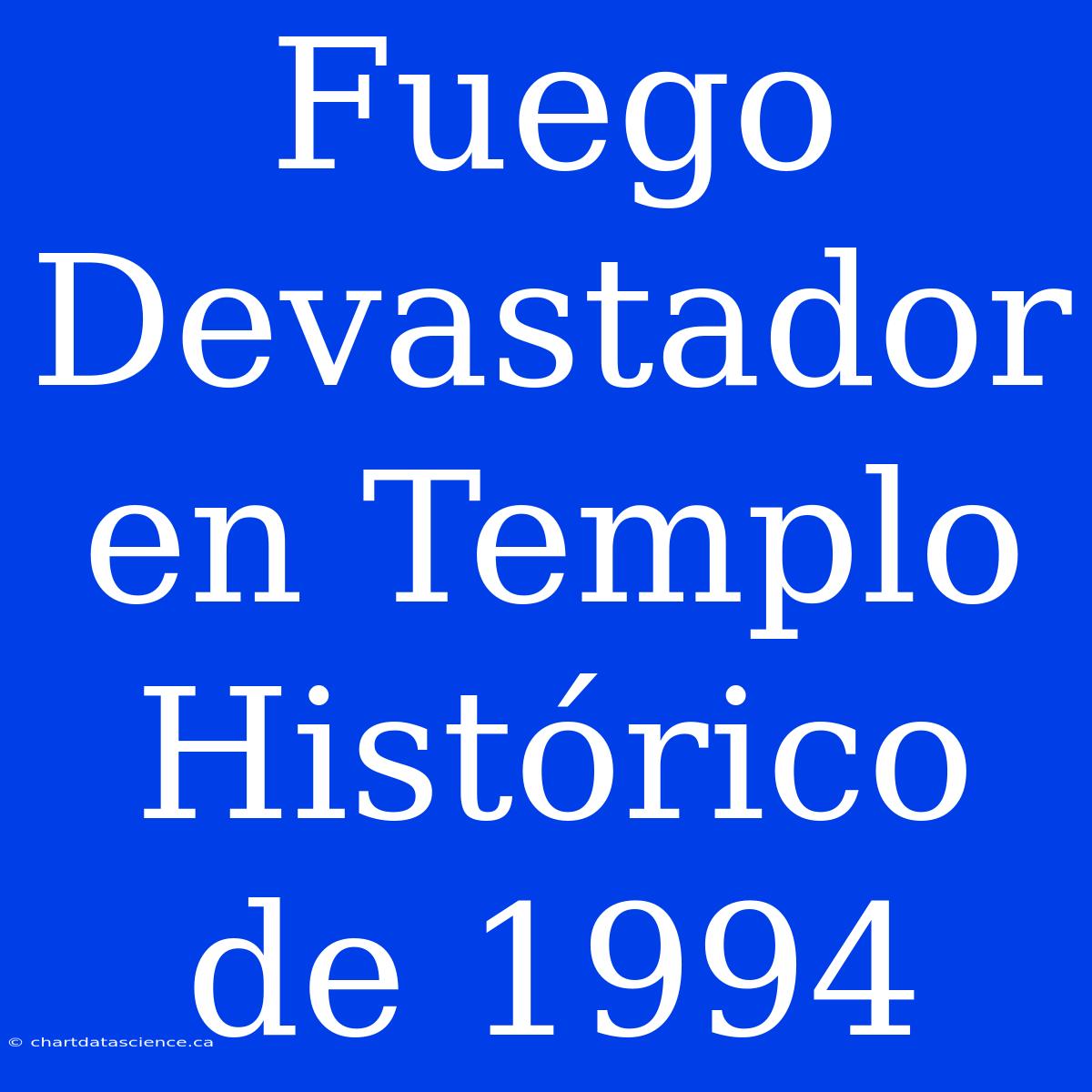 Fuego Devastador En Templo Histórico De 1994