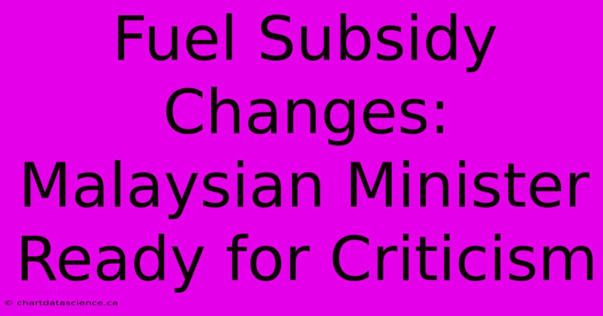 Fuel Subsidy Changes: Malaysian Minister Ready For Criticism 